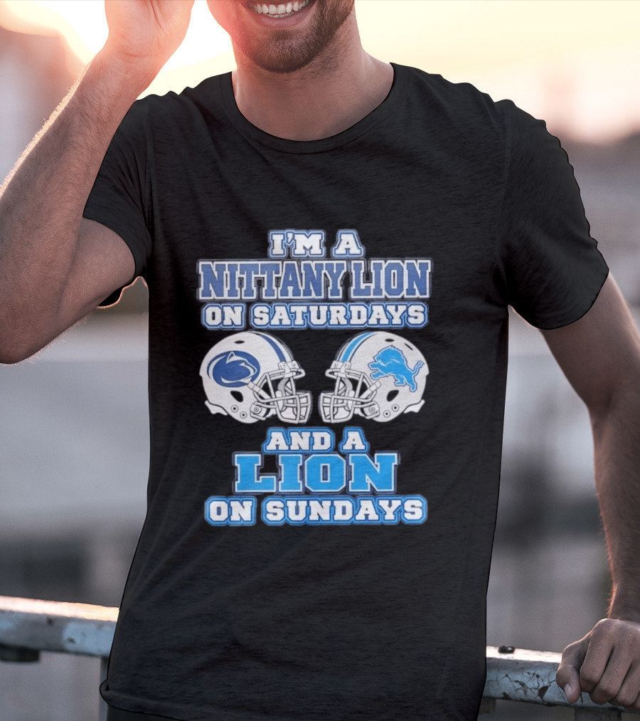 I'm A Nittany Lion Penn State Football Saturdays And A Detroit Lions NFL Sundays T-Shirt