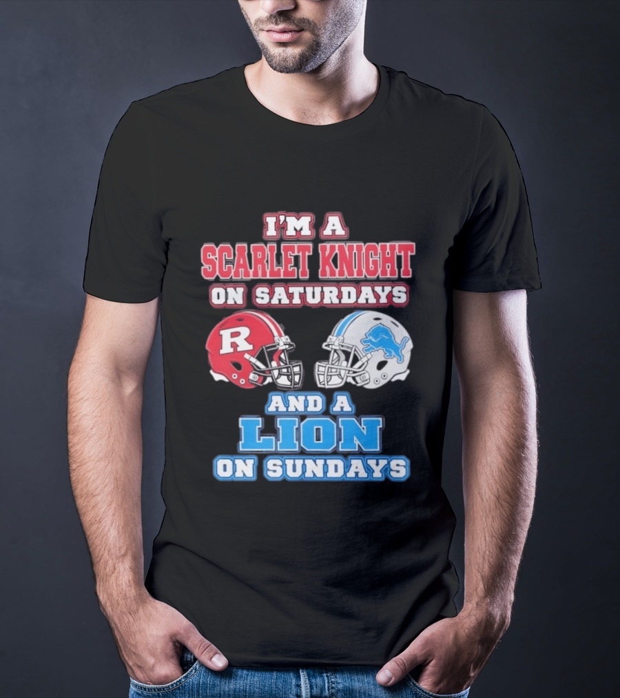I'm A Scarlet Knight On Saturdays And A Lion On Sundays Rutgers Football Detroit Helmets T-Shirt
