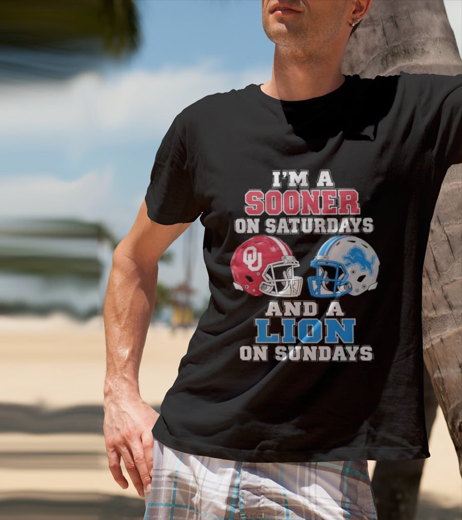 I'm A Sooner On Saturdays And A Lion On Sundays Oklahoma Sooners Detroit Lions Football Fan T-Shirt
