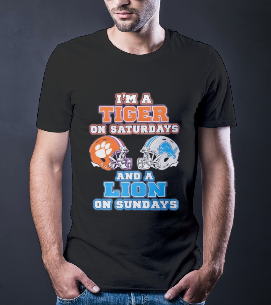 I'm A Tiger On Saturdays Clemson Helmet And A Lion On Sundays Detroit Football T-Shirt