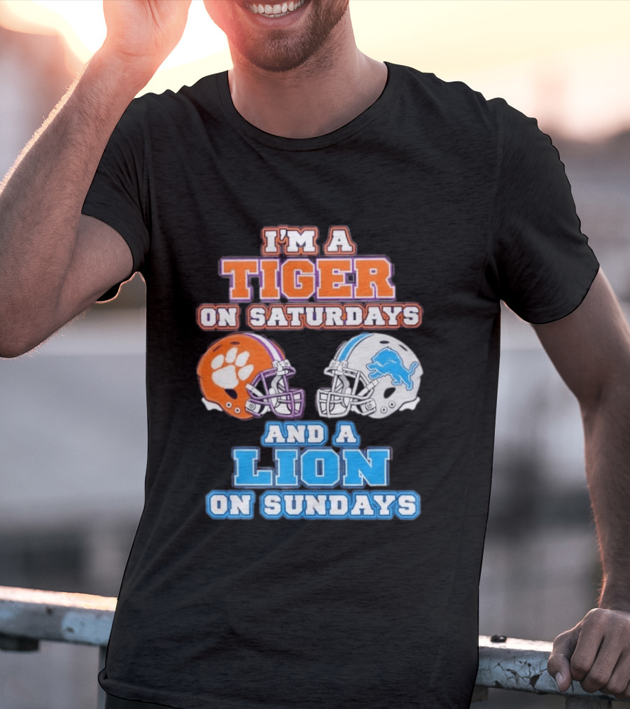 I'm A Tiger On Saturdays Clemson Helmet And A Lion On Sundays Detroit Football T-Shirt