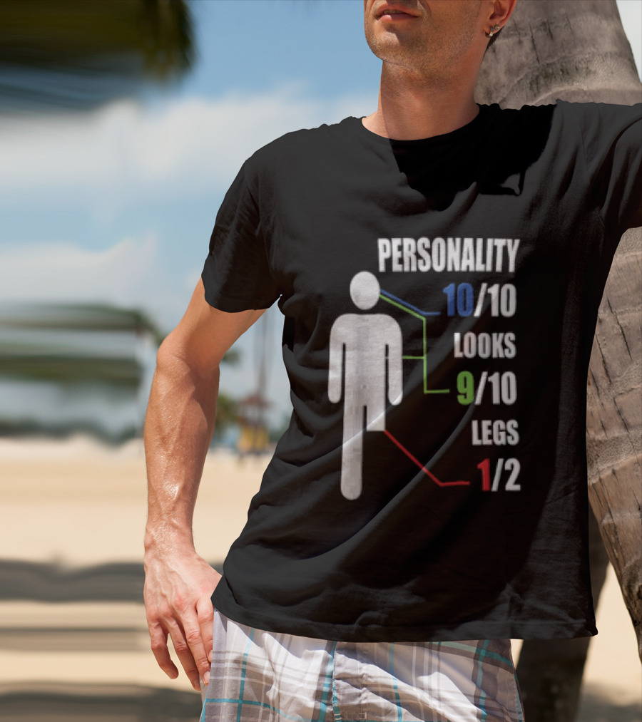 Personality 10/10 Looks 9/10 Legs 1/2 Amputee Stick Figure T-Shirt