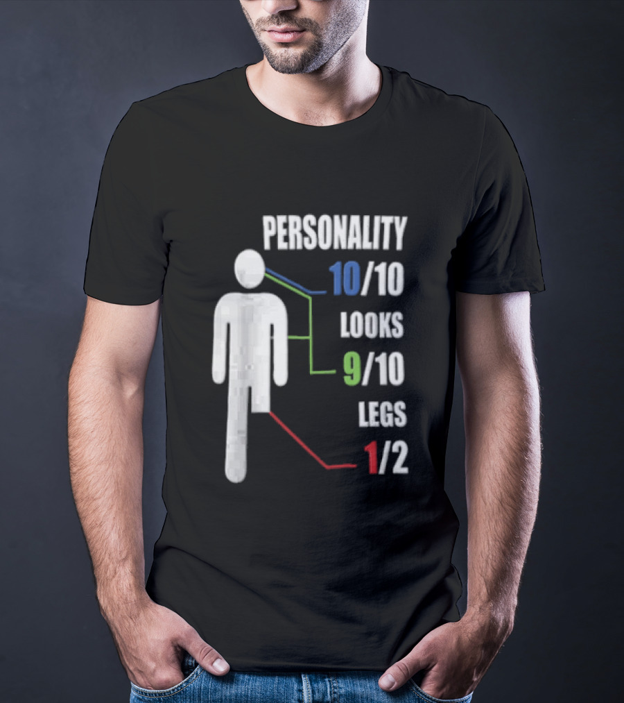 Personality 10/10 Looks 9/10 Legs 1/2 Amputee Stick Figure T-Shirt