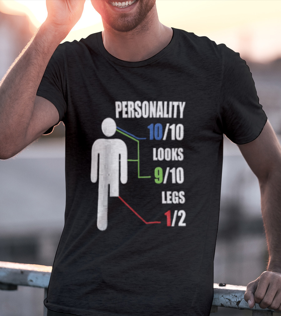 Personality 10/10 Looks 9/10 Legs 1/2 Amputee Stick Figure T-Shirt