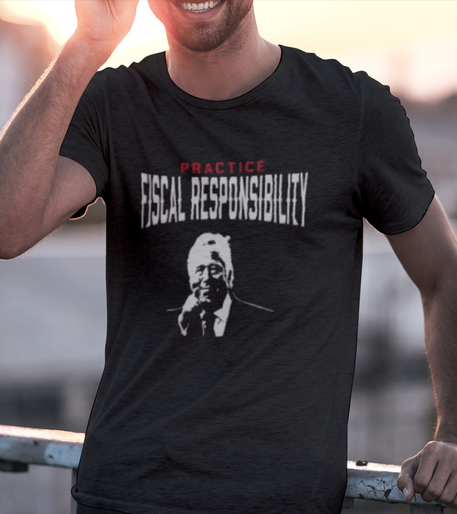 Practice Fiscal Responsibility Joe Biden T-Shirt