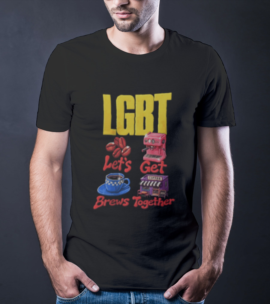 LGBT Let's Get Brews Together Coffee Beans Espresso Machine Café T-Shirt
