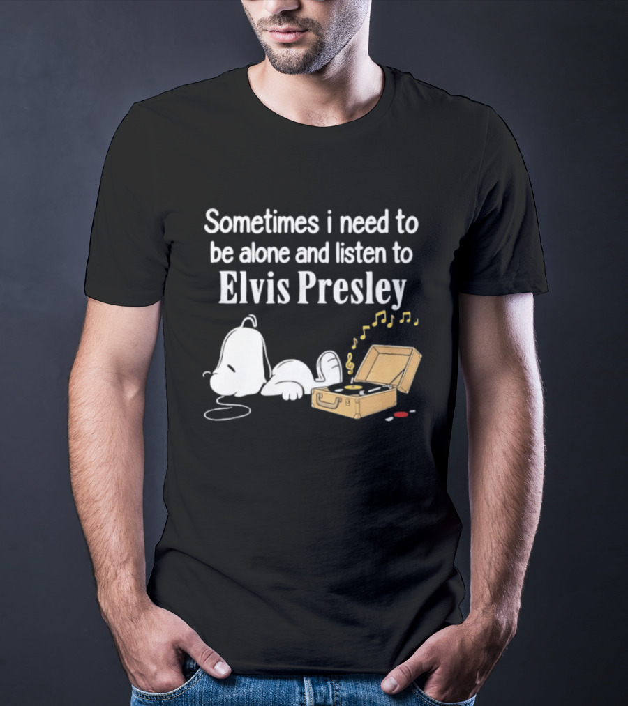 Snoopy Sometimes I Need To Be Alone And Listen To Elvis Presley T-Shirt