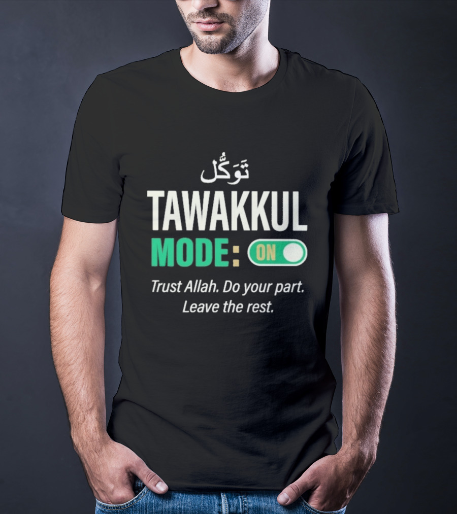 Tawakkul Mode On Trust Allah Do Your Part Leave The Rest T-Shirt