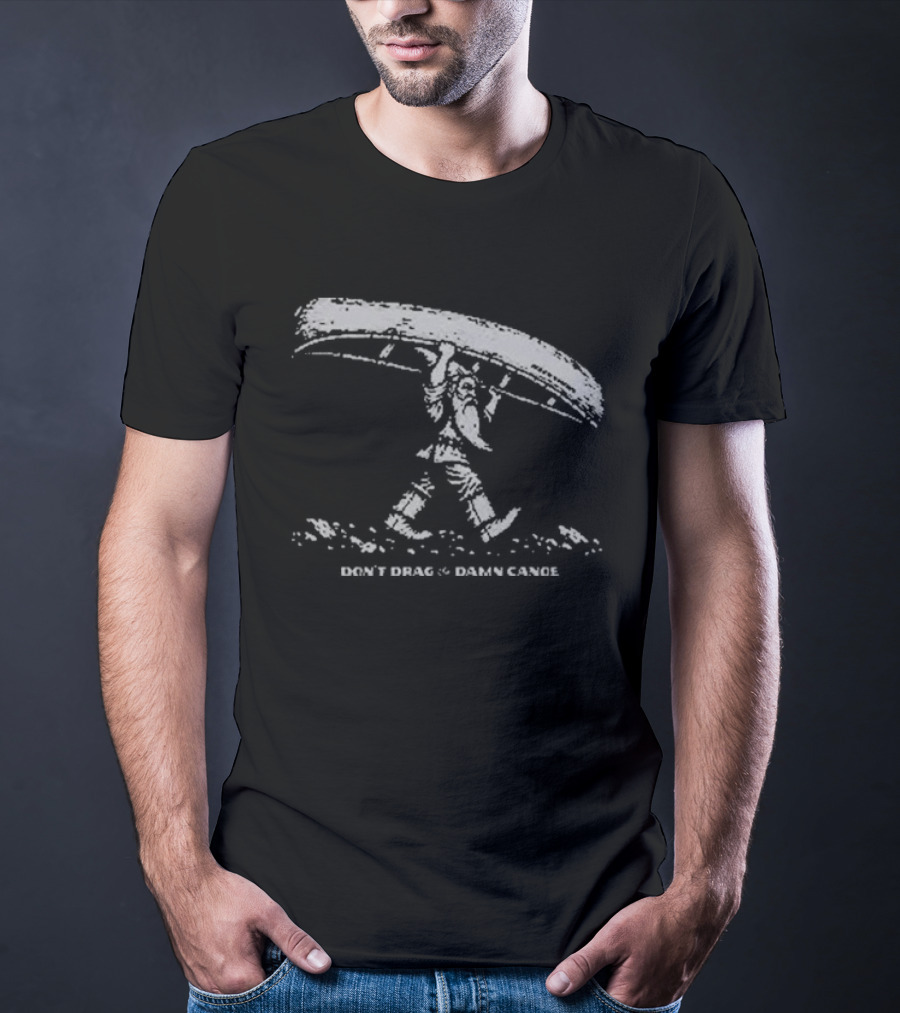 The Meateater Don't Drag The Damn Canoe Outdoors Humor T-Shirt