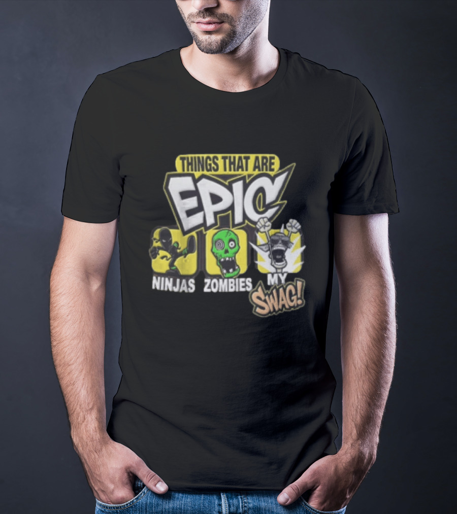 Things That Are Epic Ninjas Zombies My Swag T-Shirt