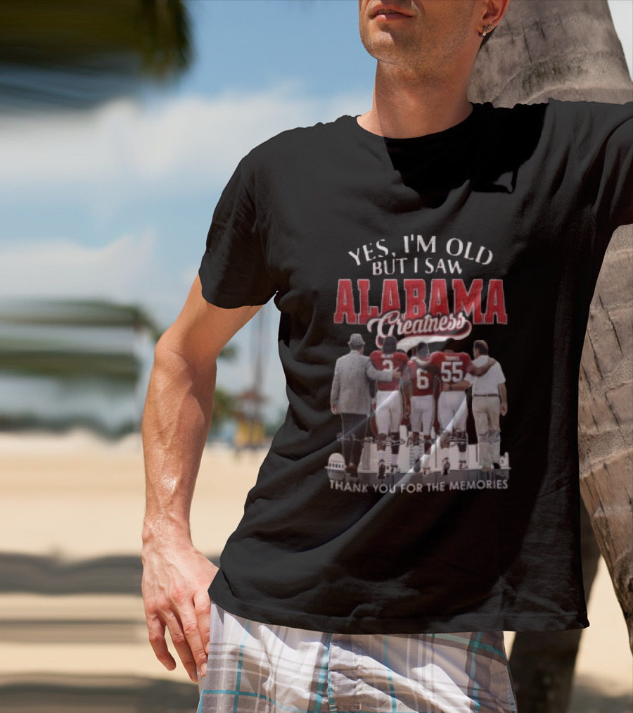 Yes I'm Old But I Saw Alabama Greatness Thank You For The Memories T-Shirt