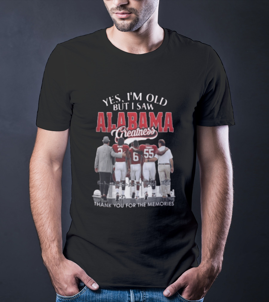 Yes I'm Old But I Saw Alabama Greatness Thank You For The Memories T-Shirt