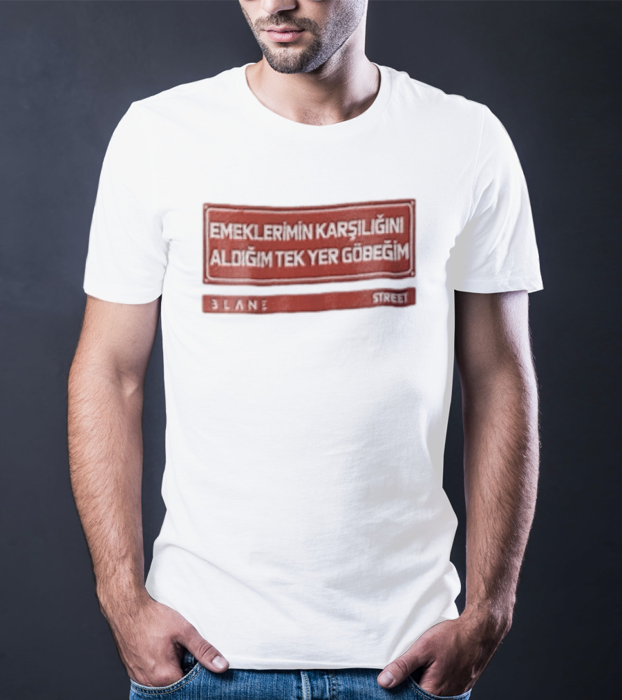 Emeklerimin Karsiligini Aldigim Tek Yer Gobegim 3lane Street Red Sign T-Shirt