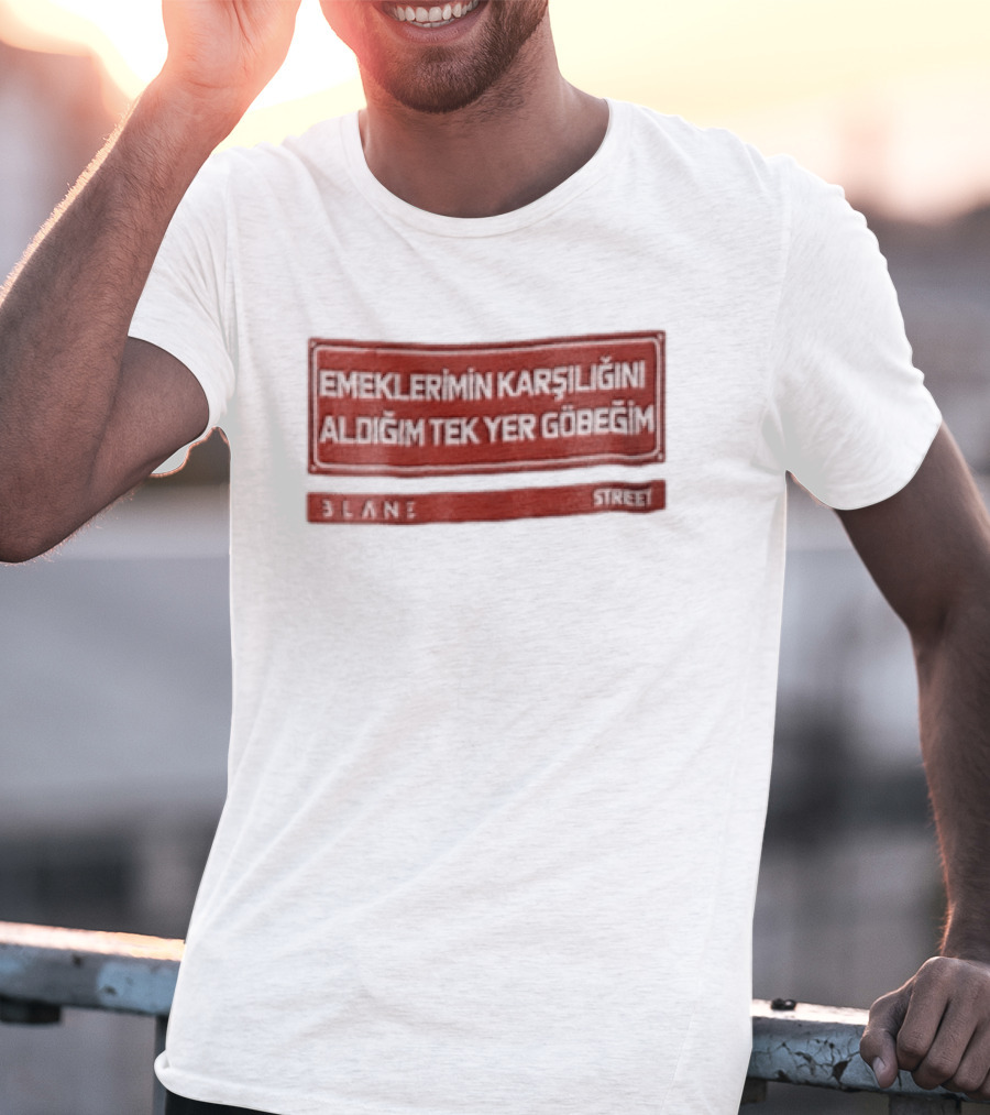 Emeklerimin Karsiligini Aldigim Tek Yer Gobegim 3lane Street Red Sign T-Shirt