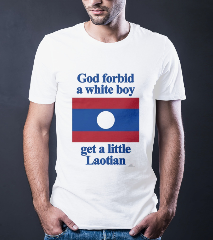 God Forbid A White Boy Get A Little Laotian Flag T-Shirt