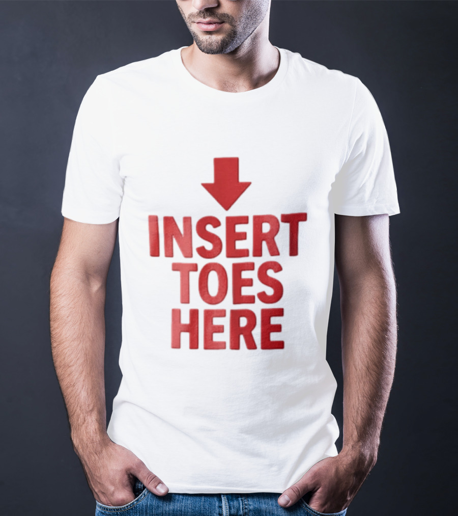 Insert Toes Here Red Lettering With Downward Arrow T-Shirt