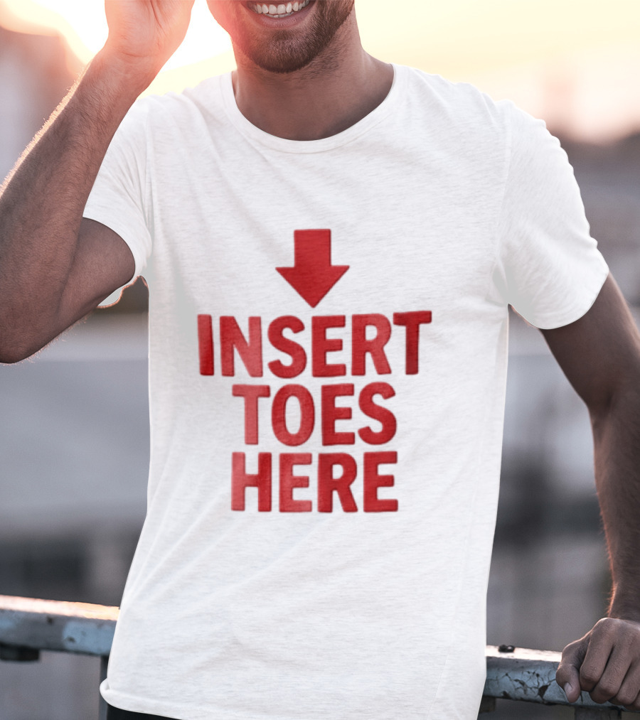 Insert Toes Here Red Lettering With Downward Arrow T-Shirt