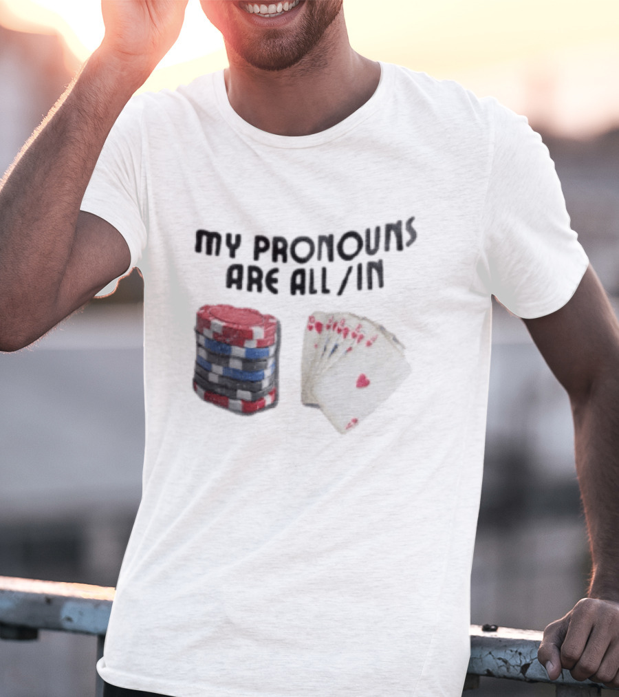My Pronouns Are All In Poker Chips And Cards Gambling T-Shirt