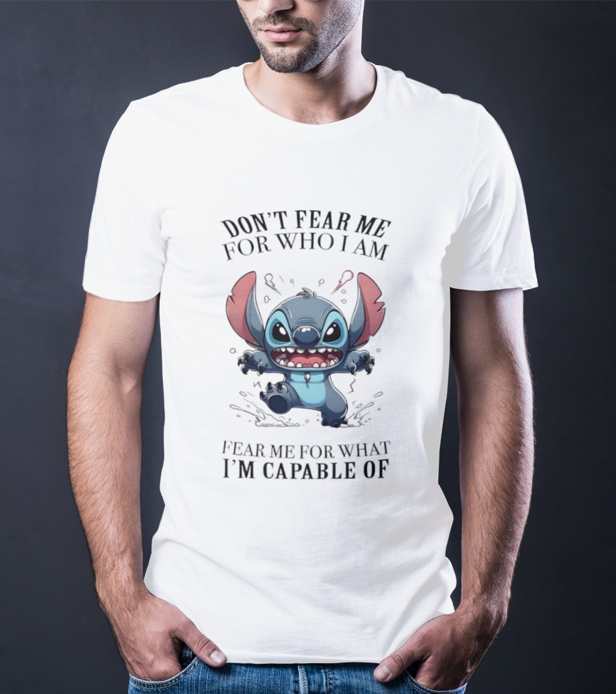 Stitch Don't Fear Me For Who I Am Fear Me For What I'm Capable Of T-Shirt