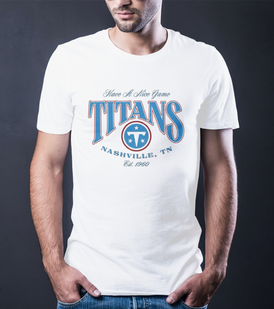 Have A Nice Game Titans Nashville TN Est 1960 T-Shirt