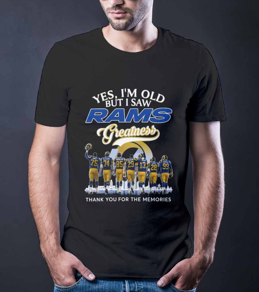 Yes I'm Old But I Saw Rams Greatness Thank You For The Memories T-Shirt