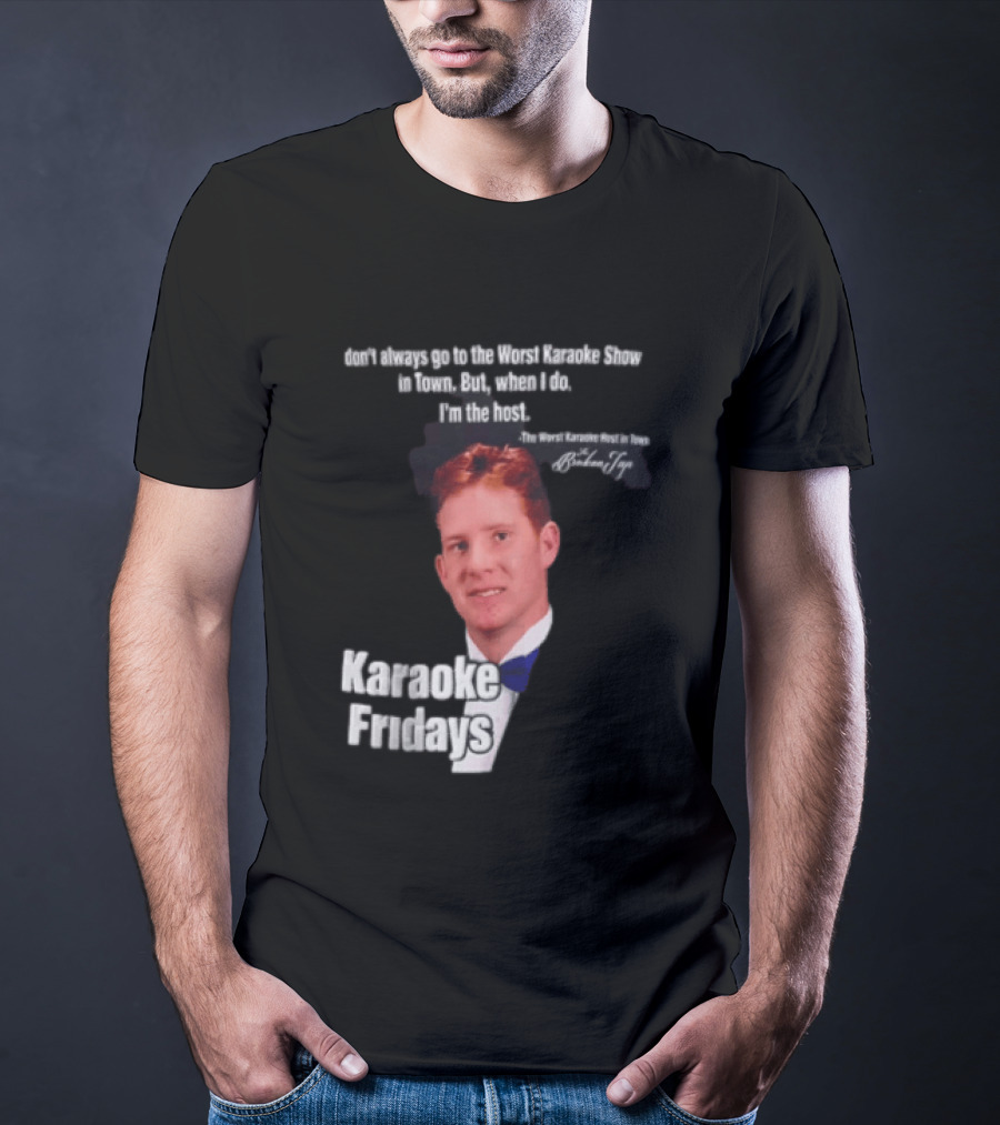Karaoke Fridays The Worst Karaoke Show In Town I'm The Host T-Shirt