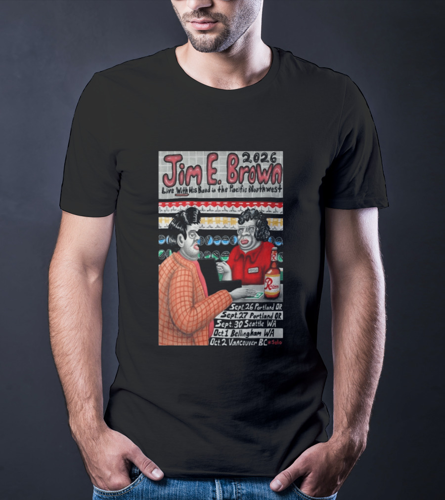 Jim E. Brown 2026 Live With His Band In The Pacific Northwest September October Tour Dates Bellingham WA T-Shirt
