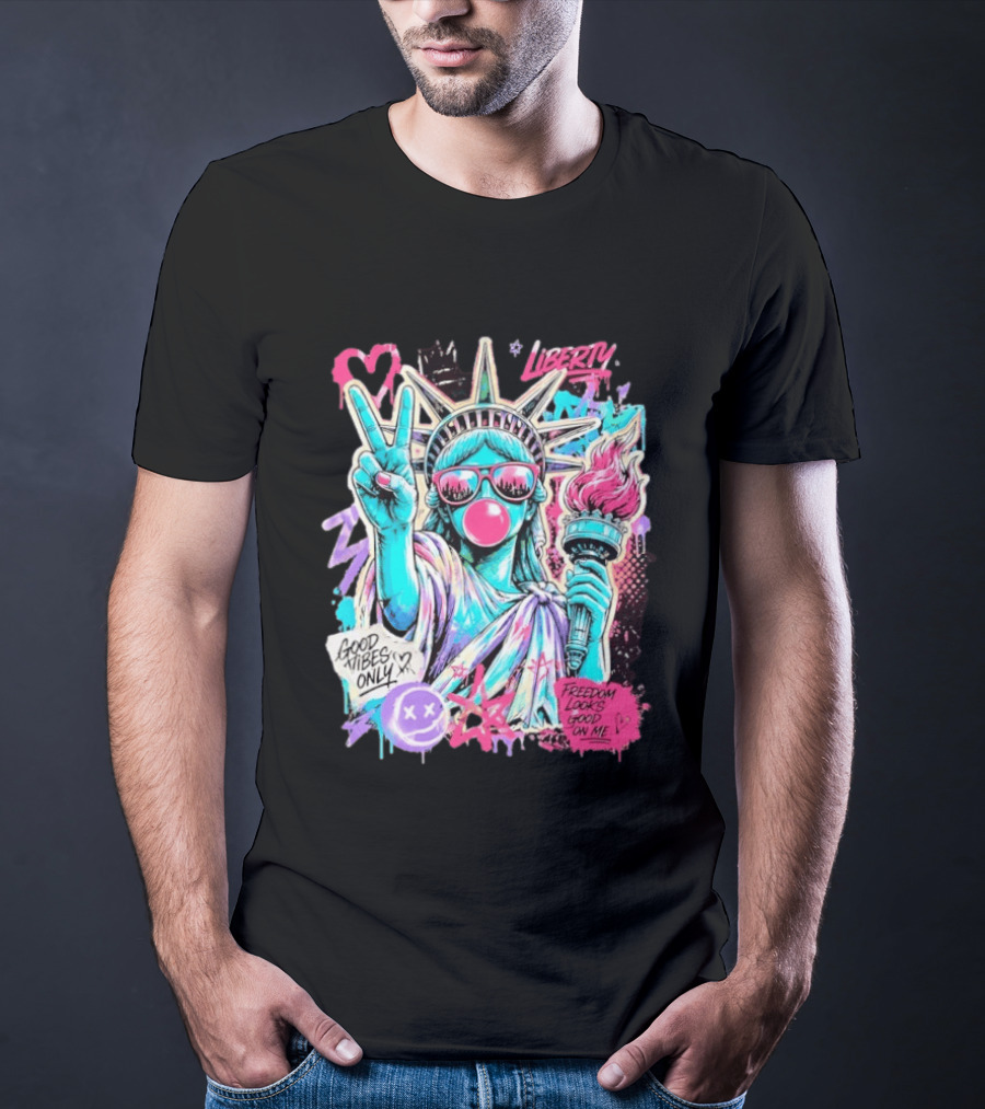 Liberty Graffiti Pop Art Good Vibes Only Statue Freedom Looks Good On Me T-Shirt