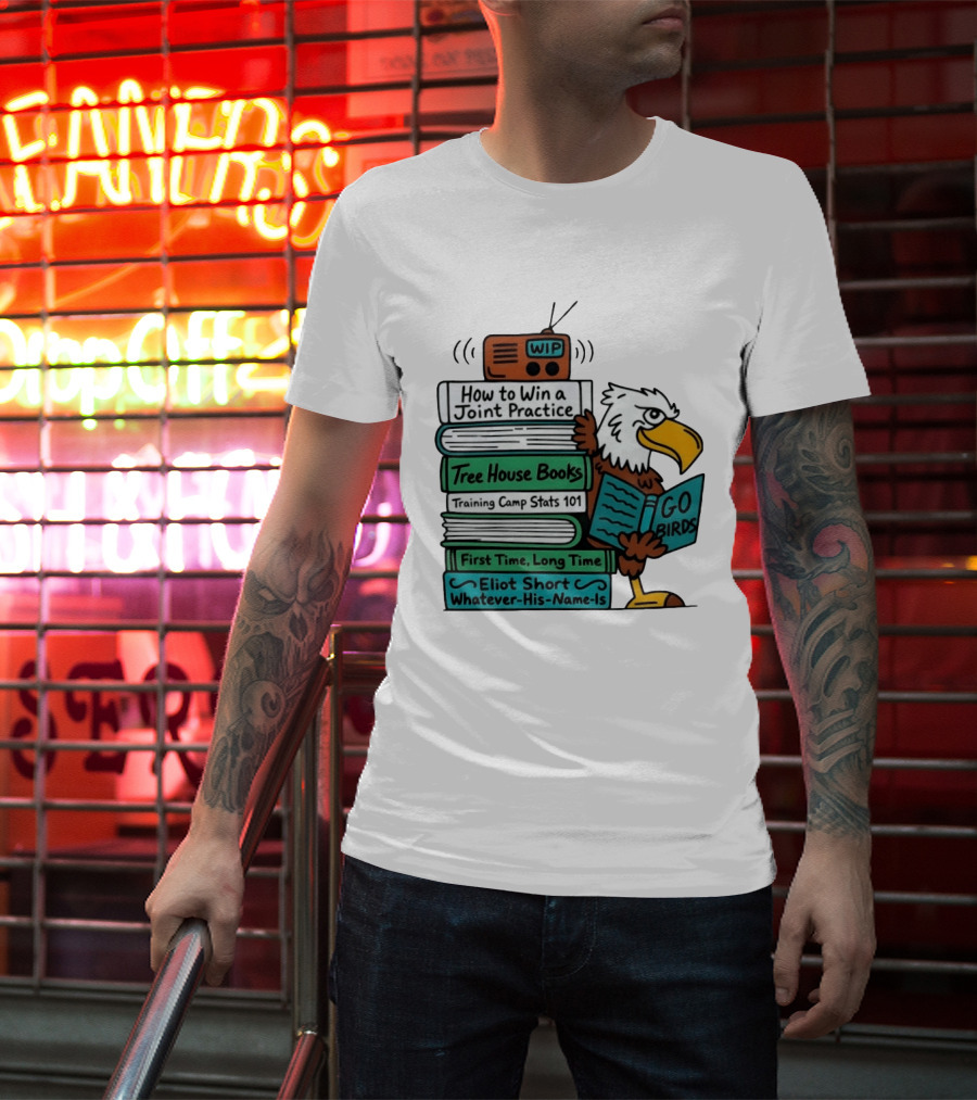 Go Birds Eagle WIP Radio Training Camp Tree House Books Joint Practice T-Shirt
