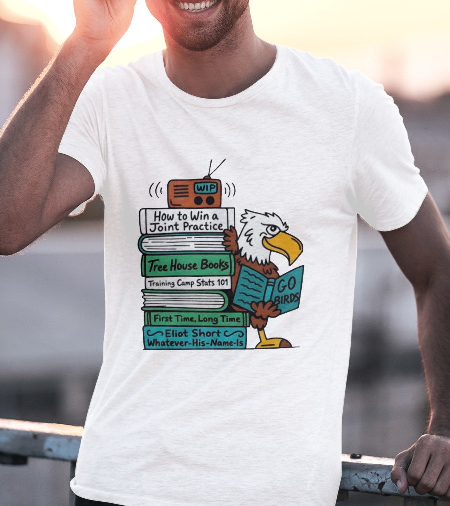 Go Birds Eagle WIP Radio Training Camp Tree House Books Joint Practice T-Shirt