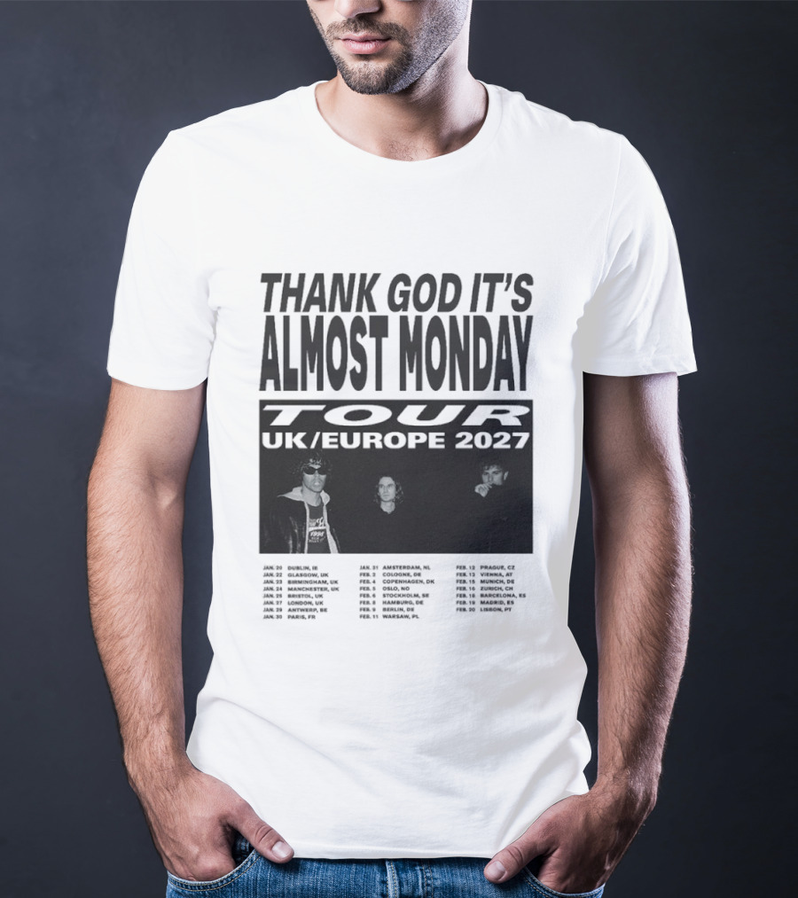 Thank God It's Almost Monday Tour UK Europe 2027 Schedule Dates T-Shirt