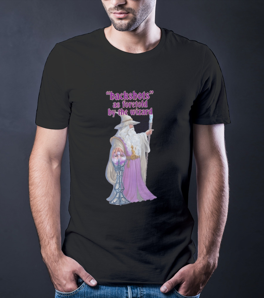 Backshots As Foretold By The Wizard Mystical Fantasy T-Shirt