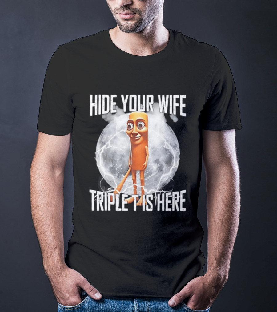 Hide Your Wife Triple Is Here Tung Tung Tung Sahur Meme T-Shirt