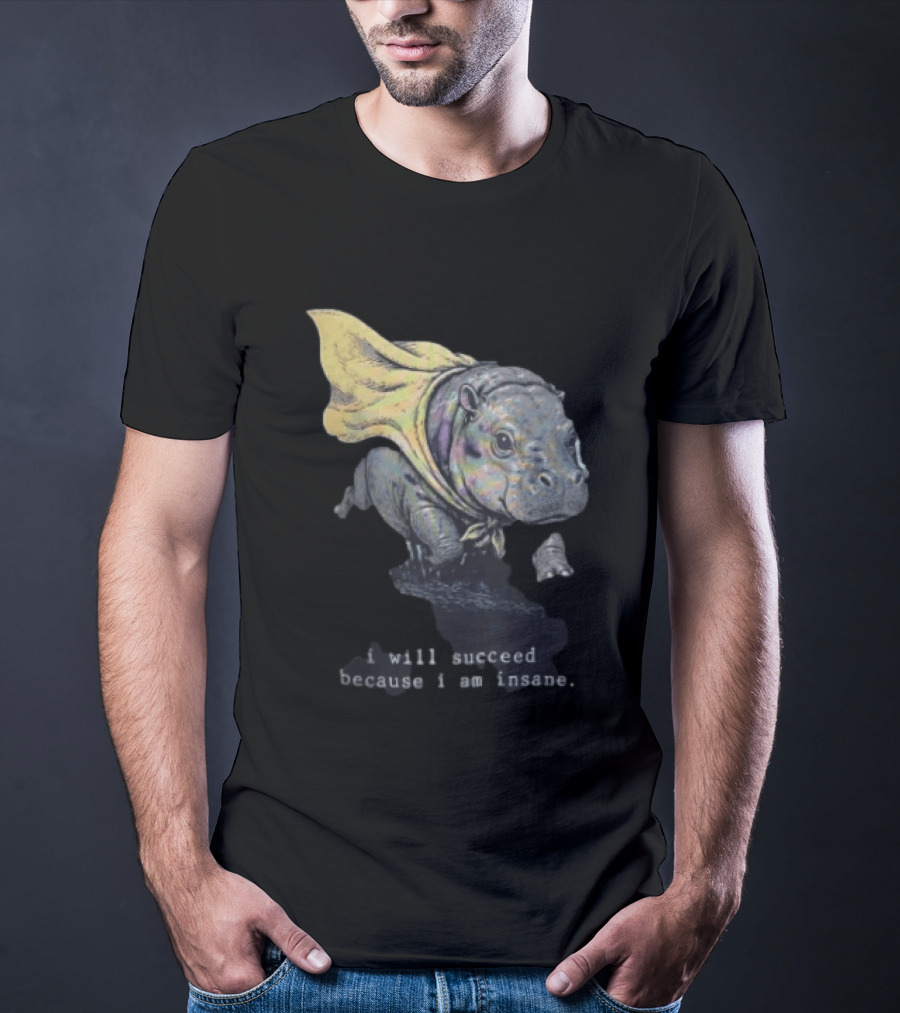 I Will Succeed Because I Am Insane Hippopotamus With Cape T-Shirt