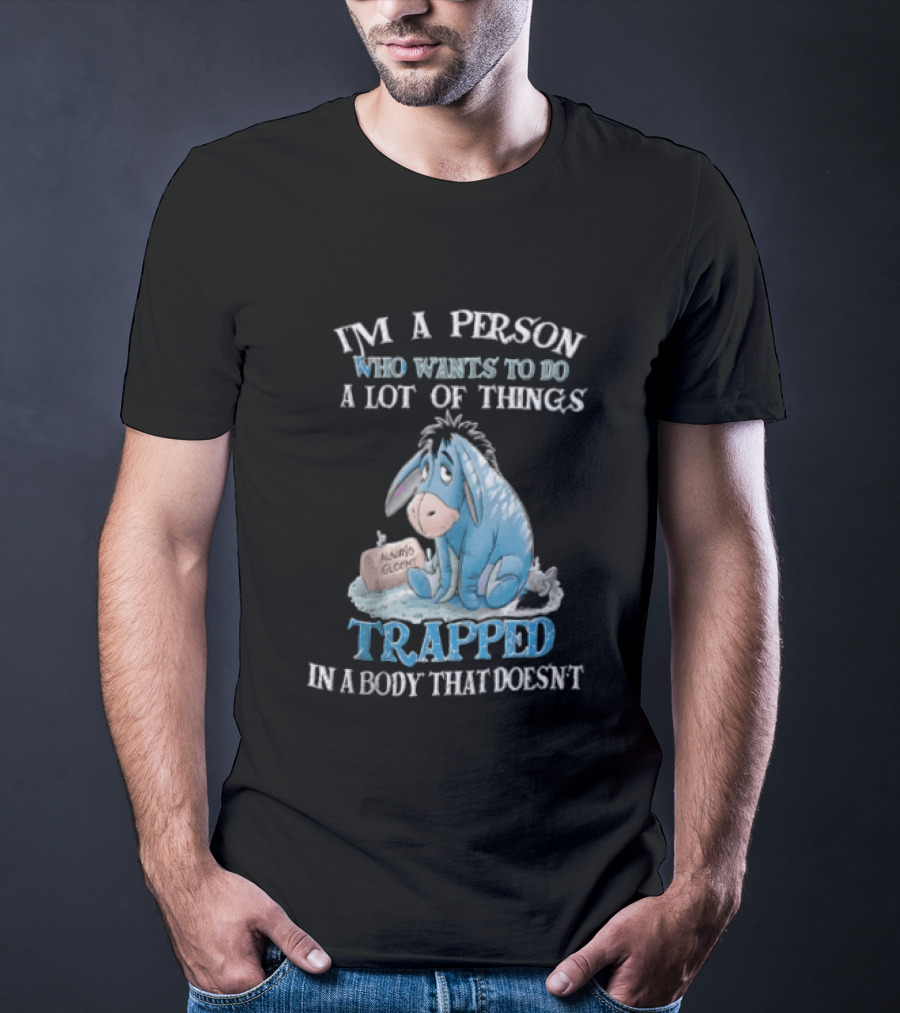 I'm A Person Who Wants To Do A Lot Of Things Trapped In A Body That Doesn't Eeyore Blue Mood T-Shirt