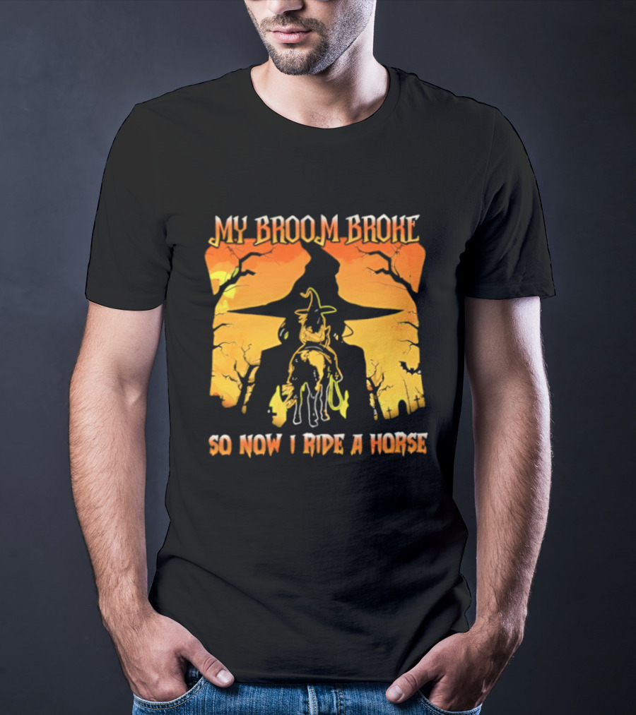 My Broom Broke So Now I Ride A Horse Western Witch T-Shirt