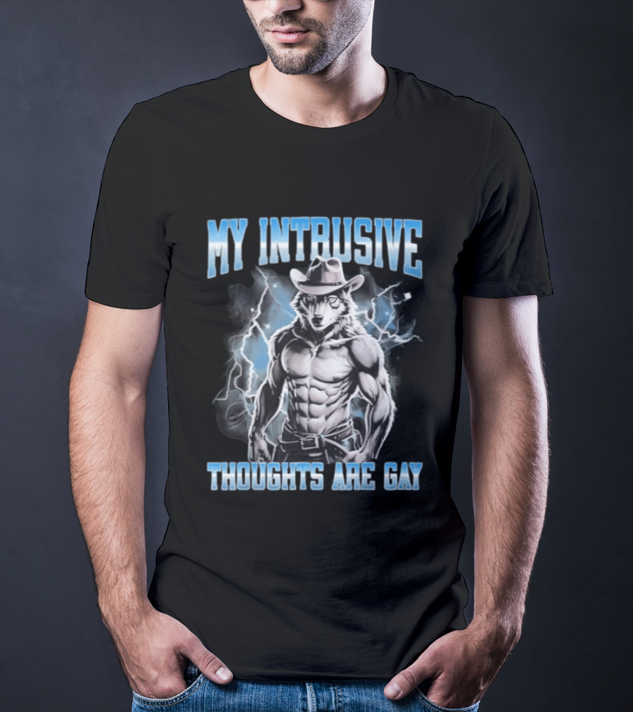 My Intrusive Thoughts Are Gay Hard Wolf Meme Cowboy Buff Thunderstorm T-Shirt