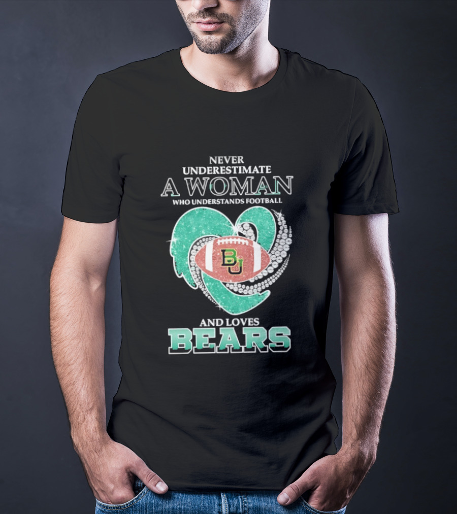 Never Underestimate A Woman Who Understands Football And Loves Baylor Bears T-Shirt