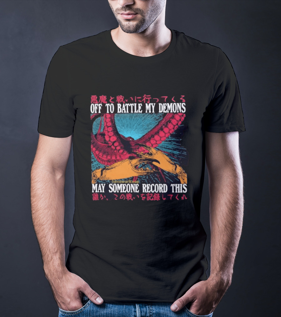 Off To Battle My Demons May Someone Record This Octopus Tentacles And Hands T-Shirt