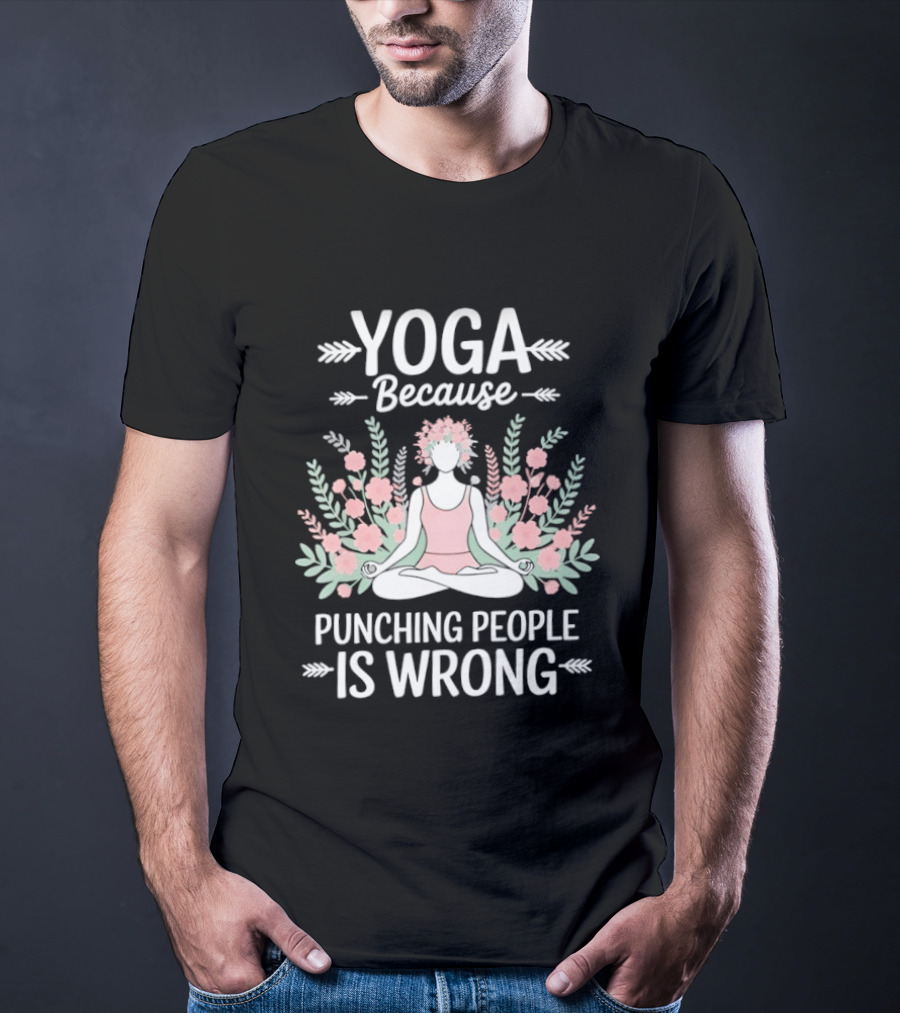 Yoga Because Punching People Is Wrong Funny Meditation Floral T-Shirt
