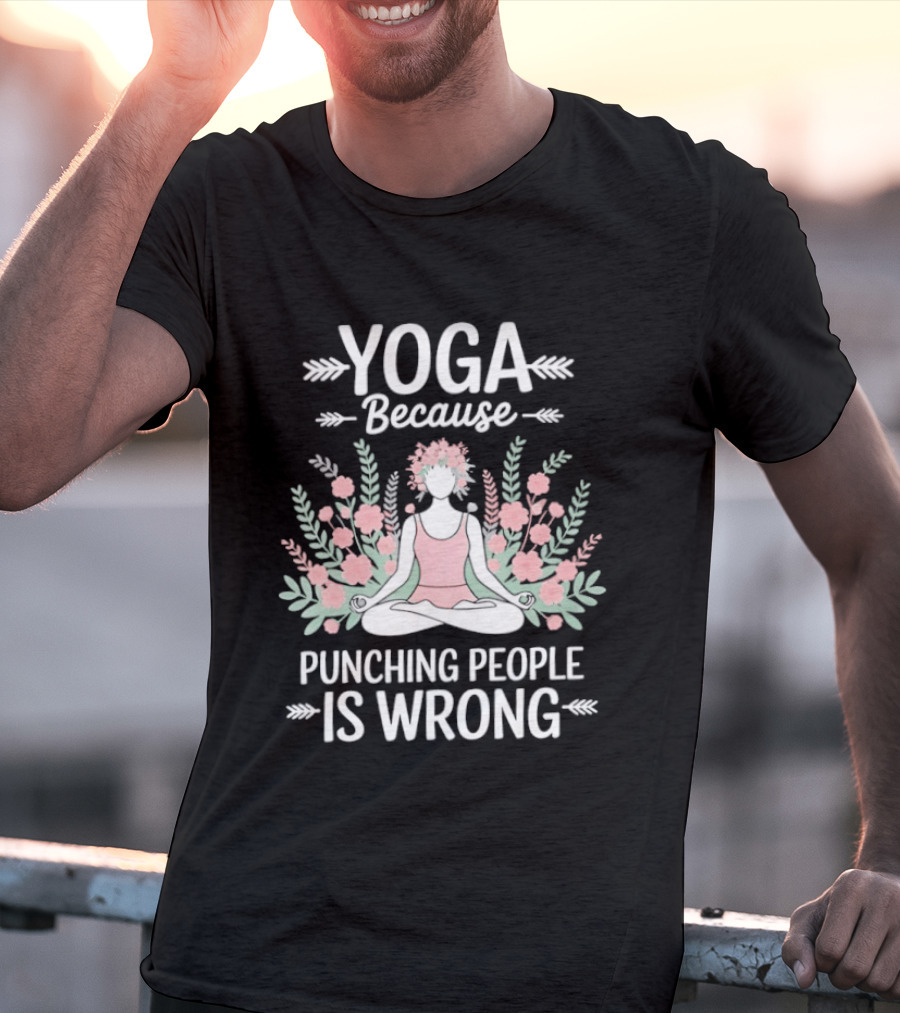 Yoga Because Punching People Is Wrong Funny Meditation Floral T-Shirt