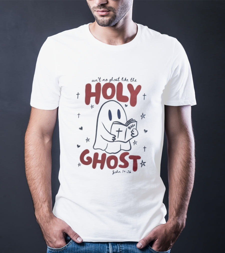 Ain't No Ghost Like The Holy Ghost John 14:26 Christian Message T-Shirt