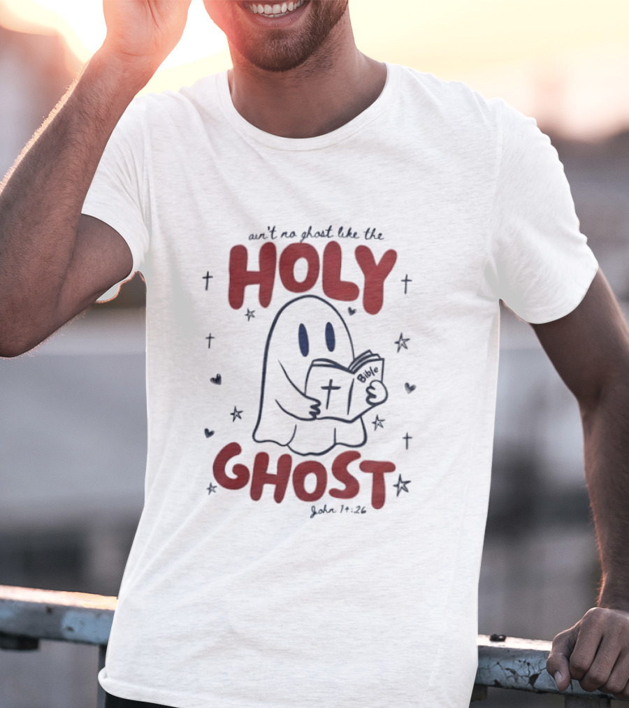 Ain't No Ghost Like The Holy Ghost John 14:26 Christian Message T-Shirt