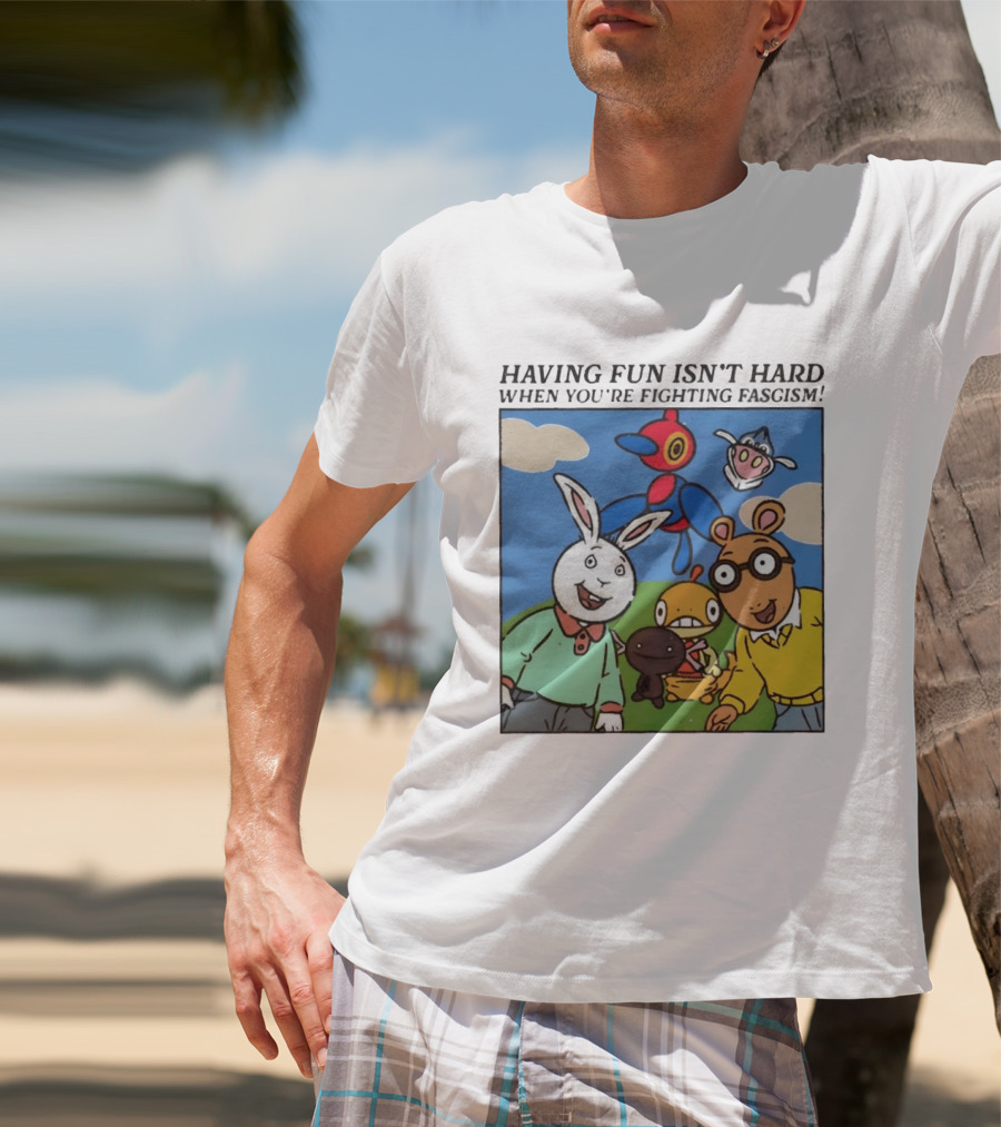 HAVING FUN ISN'T HARD WHEN YOU'RE FIGHTING FASCISM Arthur Buster Pokemon T-Shirt