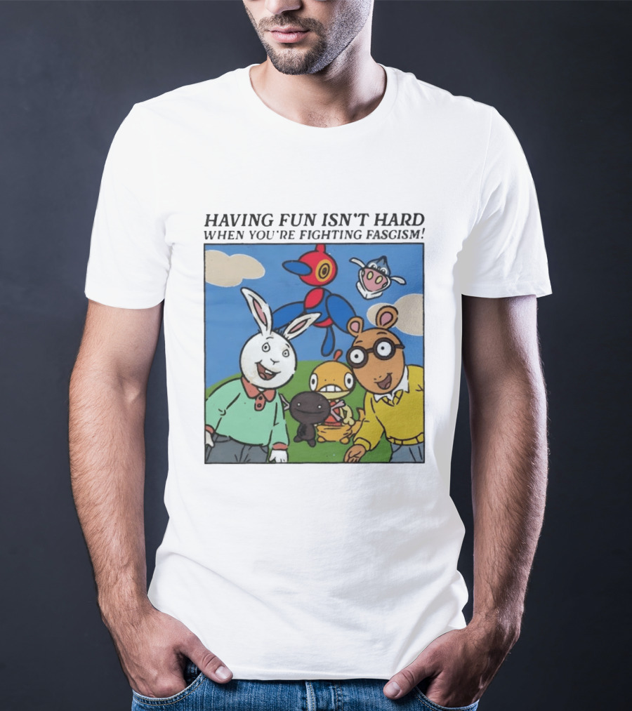 HAVING FUN ISN'T HARD WHEN YOU'RE FIGHTING FASCISM Arthur Buster Pokemon T-Shirt