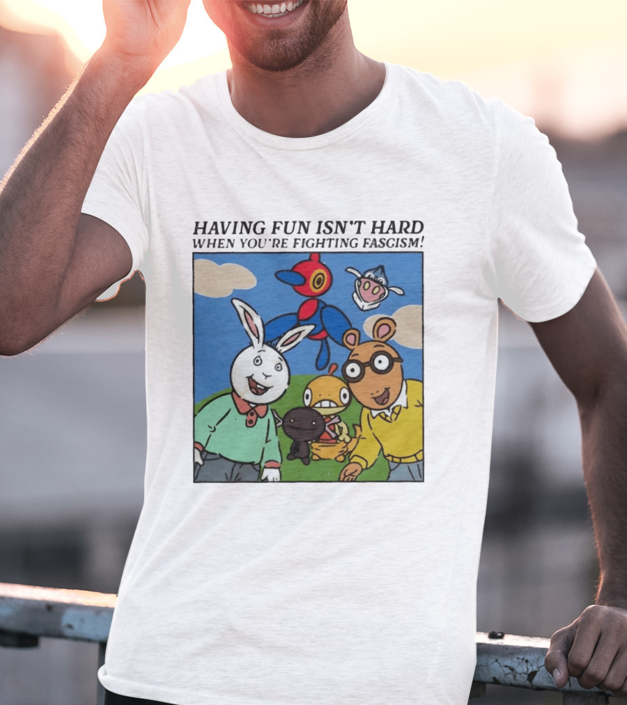 HAVING FUN ISN'T HARD WHEN YOU'RE FIGHTING FASCISM Arthur Buster Pokemon T-Shirt