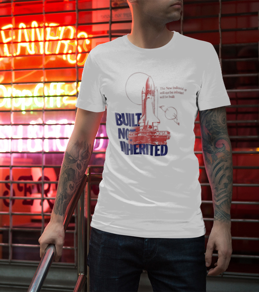 Built Not Inherited Space Shuttle Crawler New Industrial Age T-Shirt