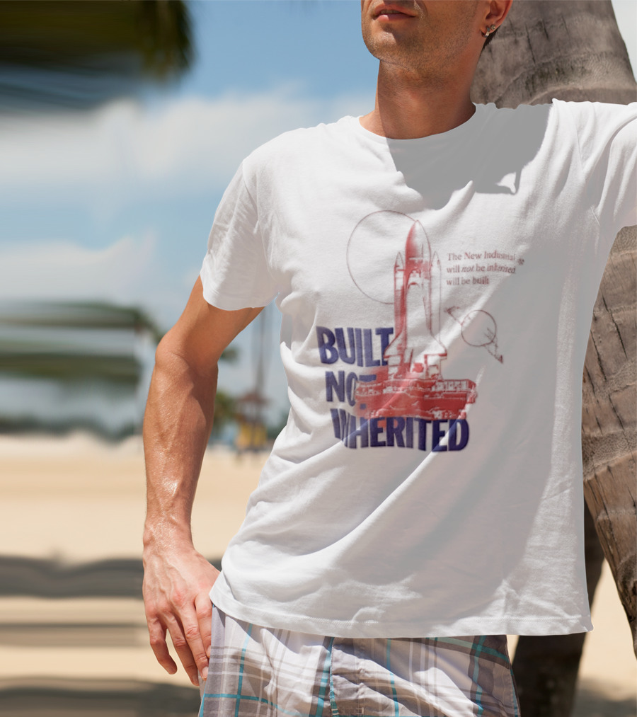 Built Not Inherited Space Shuttle Crawler New Industrial Age T-Shirt