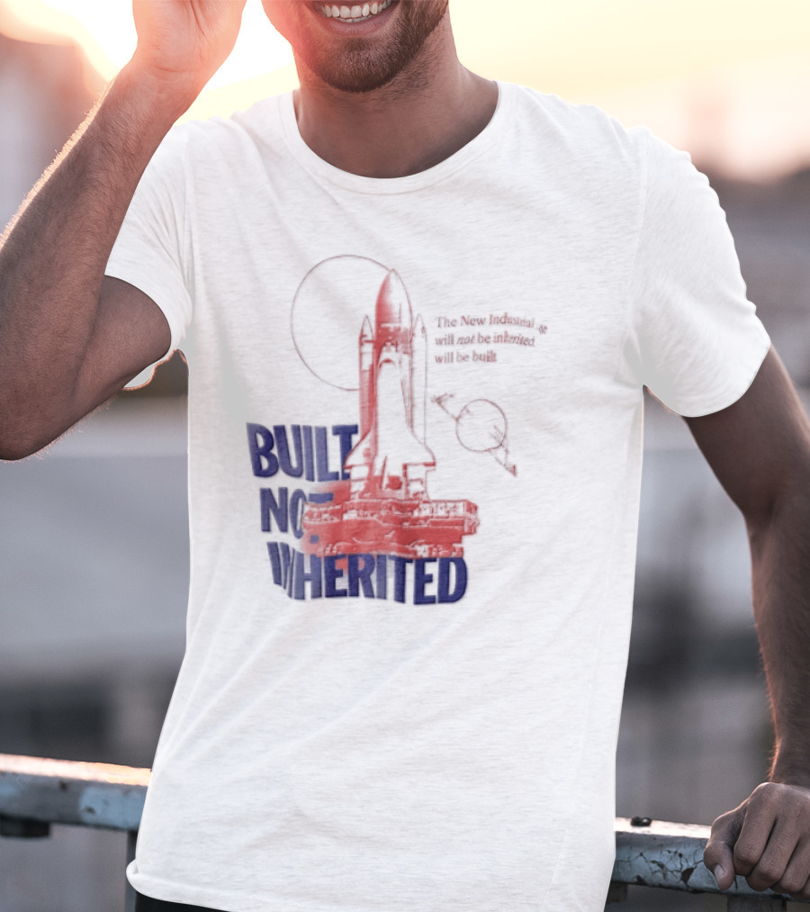 Built Not Inherited Space Shuttle Crawler New Industrial Age T-Shirt