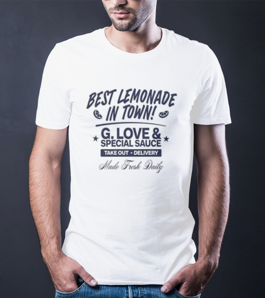 Best Lemonade In Town G. Love & Special Sauce Cold Fresh Delivery Made Fresh Daily T-Shirt